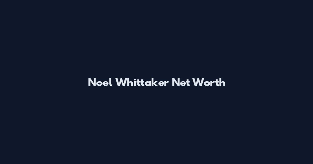 Noel Whittaker Net Worth