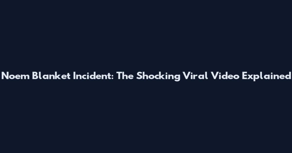 Noem Blanket Incident: The Shocking Viral Video Explained