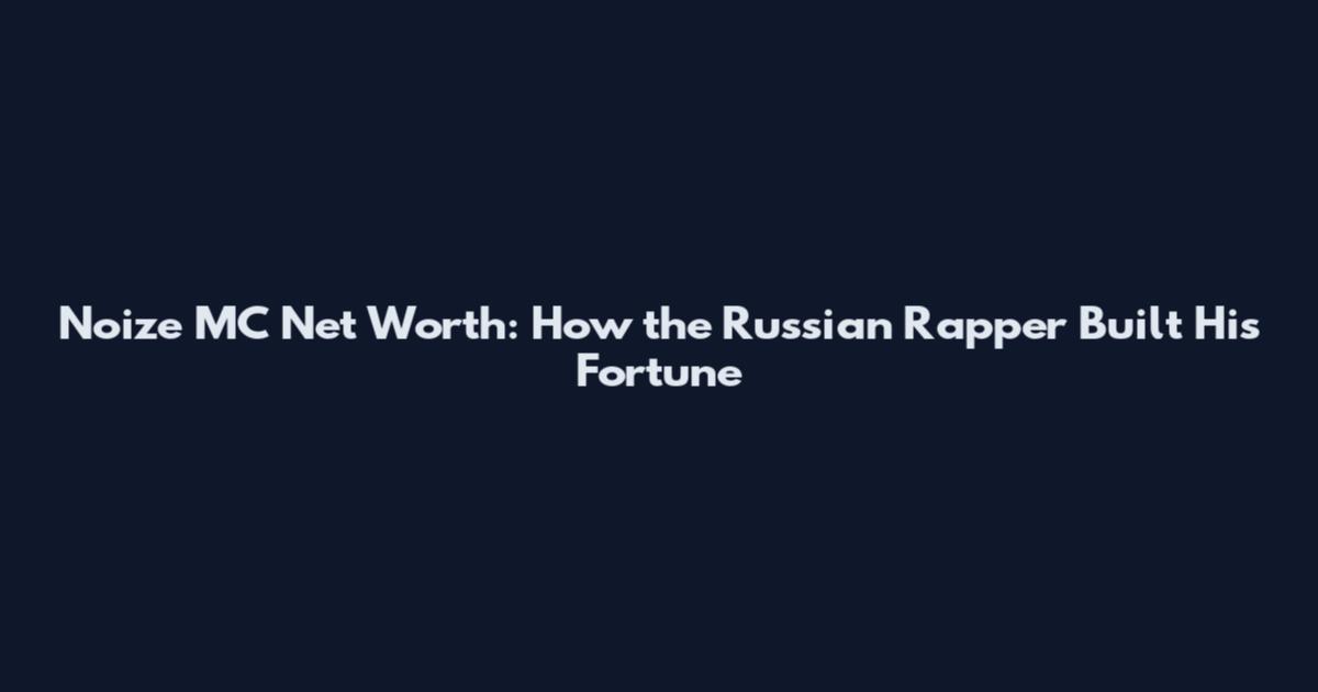 Noize MC Net Worth: How the Russian Rapper Built His Fortune
