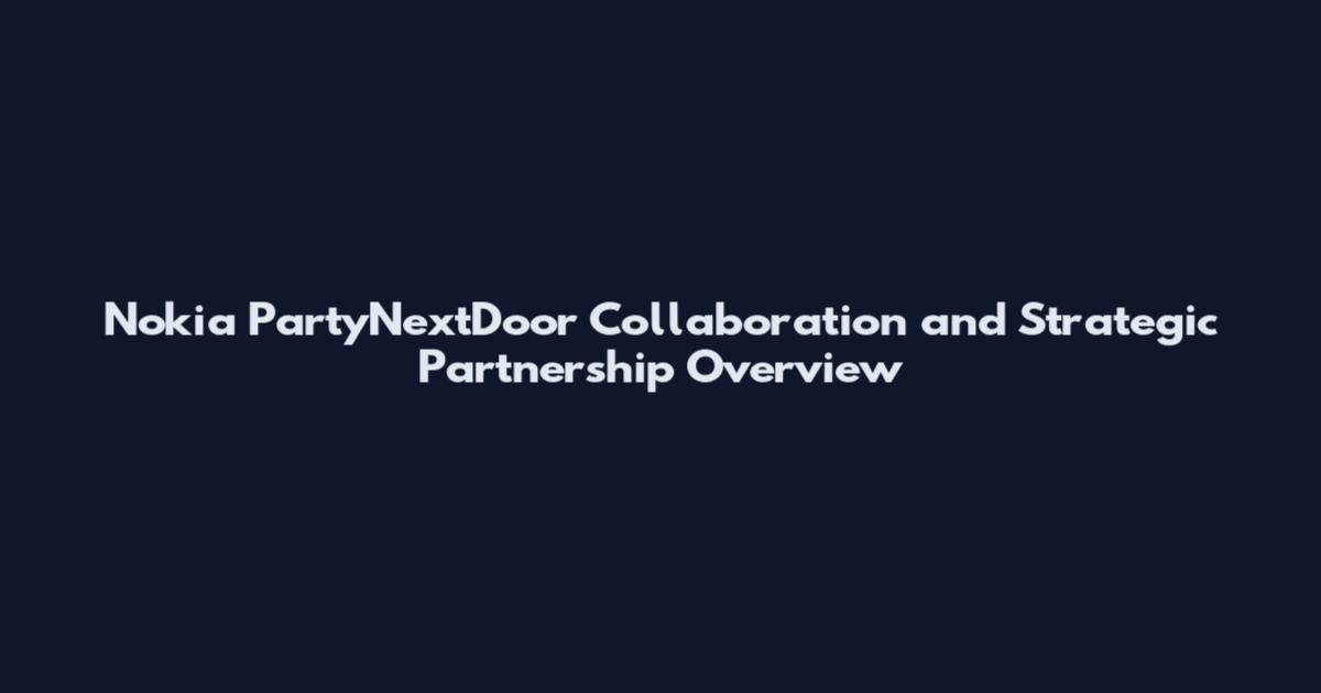 Nokia PartyNextDoor Collaboration and Strategic Partnership Overview