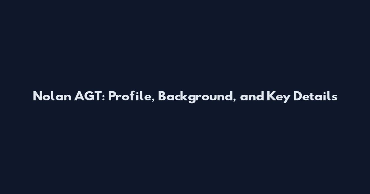 Nolan AGT: Profile, Background, and Key Details