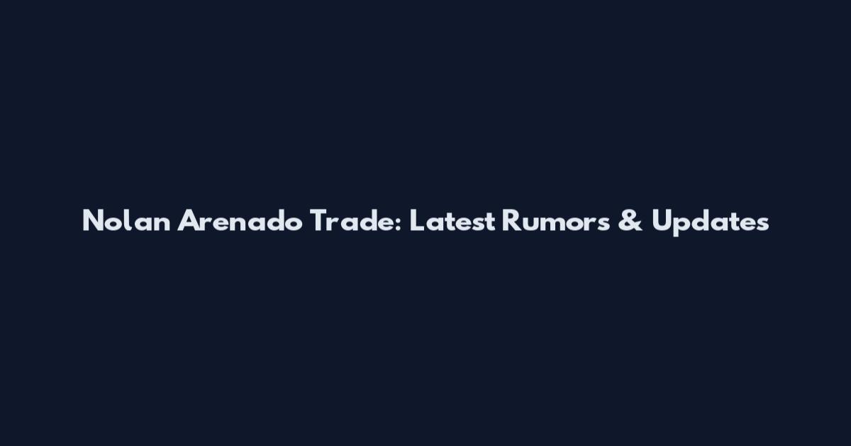 Nolan Arenado Trade: Latest Rumors & Updates
