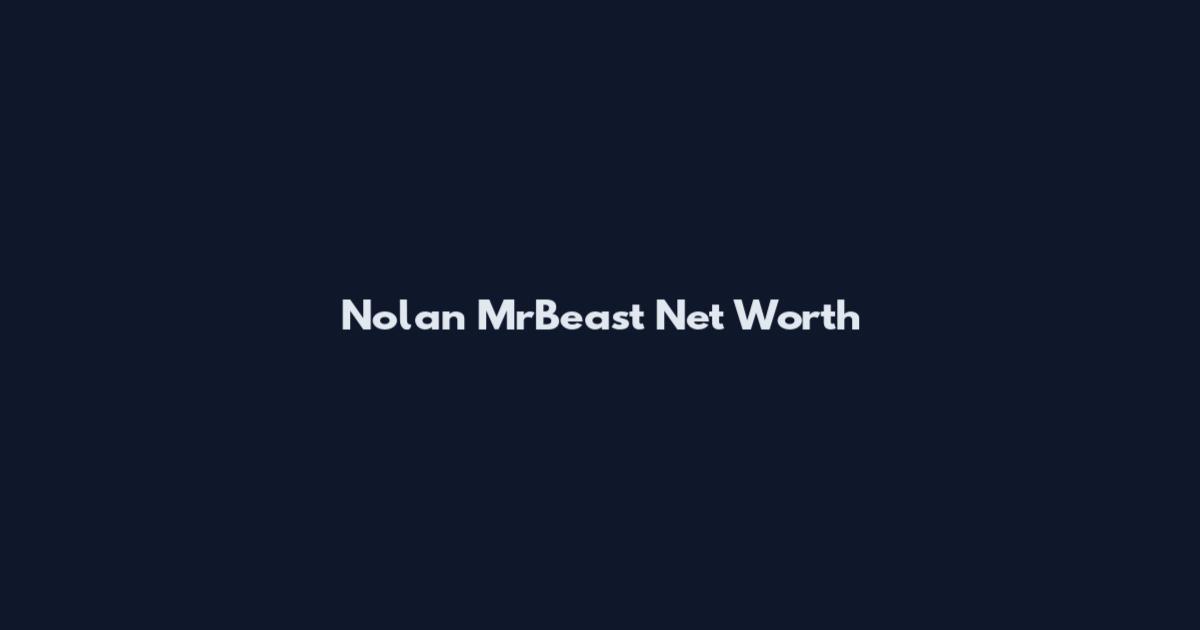 Nolan MrBeast Net Worth