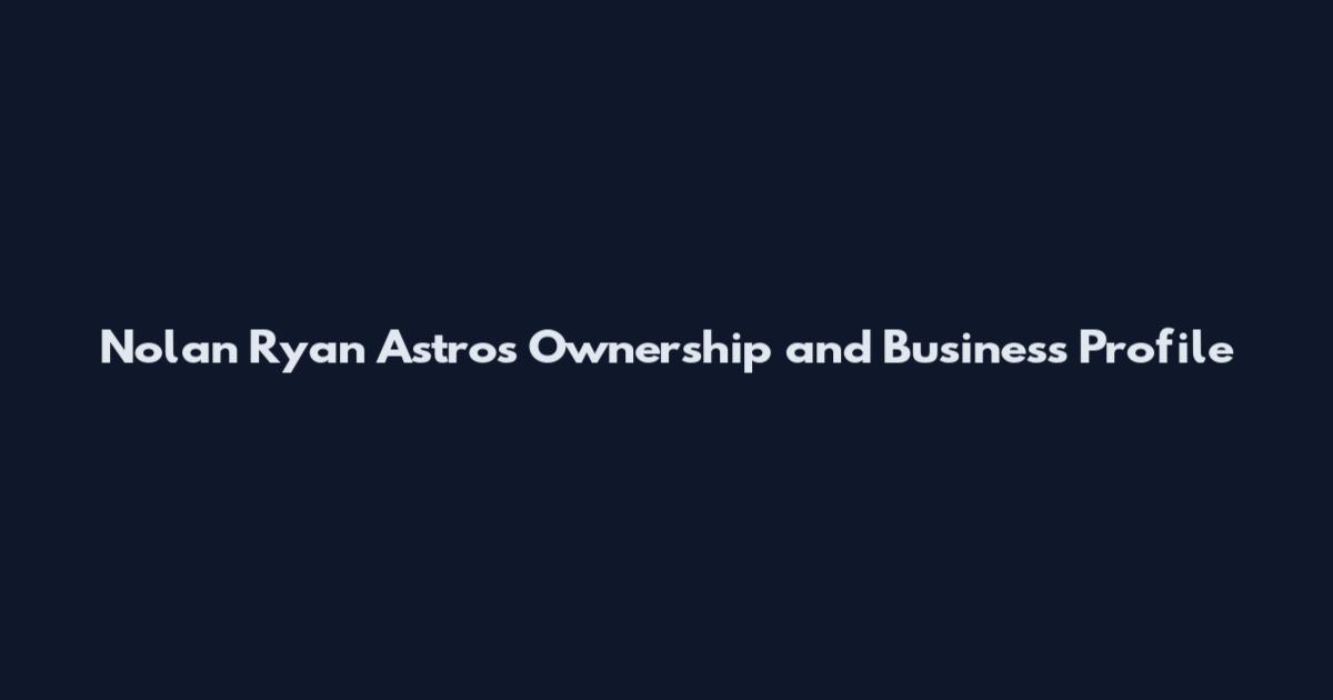 Nolan Ryan Astros Ownership and Business Profile