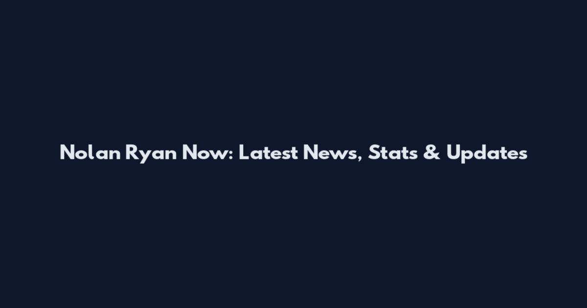 Nolan Ryan Now: Latest News, Stats & Updates