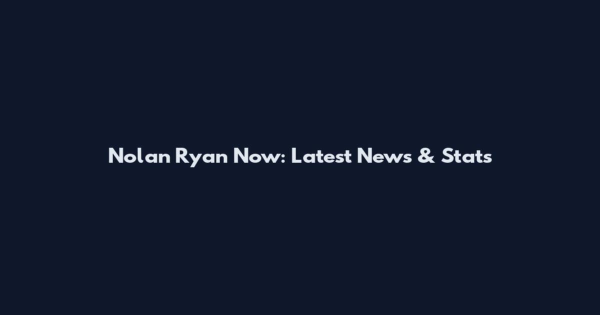 Nolan Ryan Now: Latest News & Stats