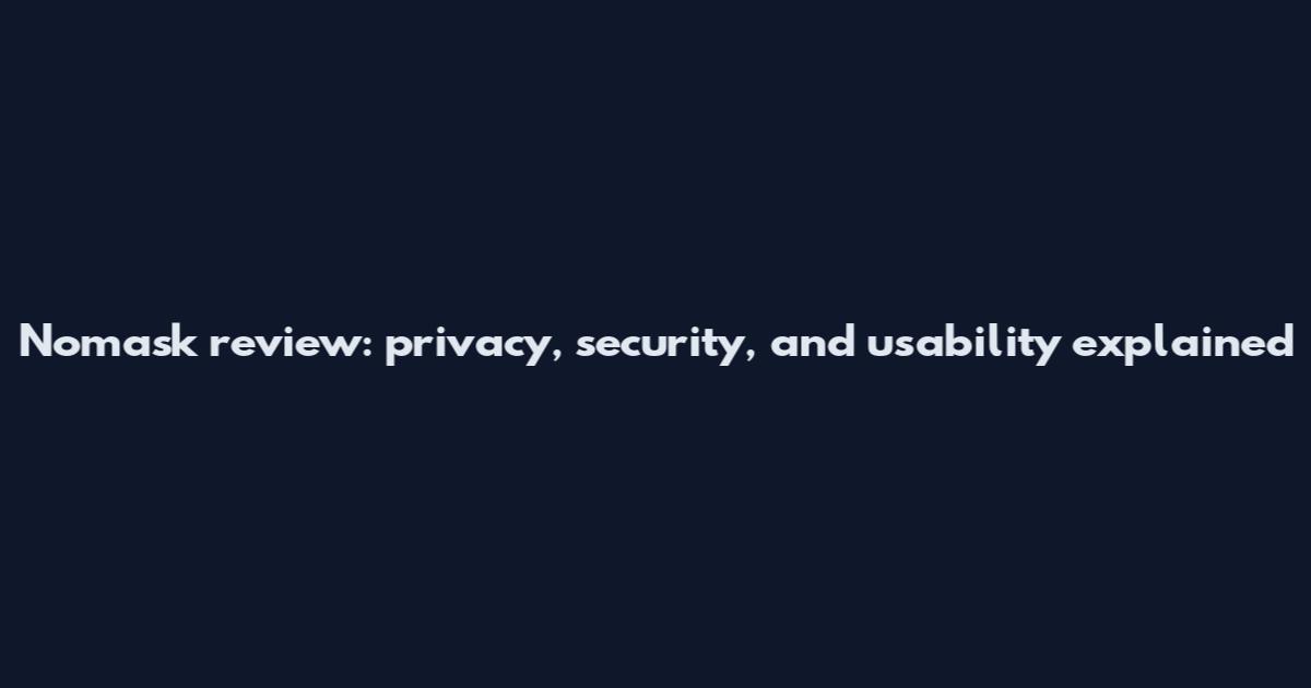 Nomask review: privacy, security, and usability explained