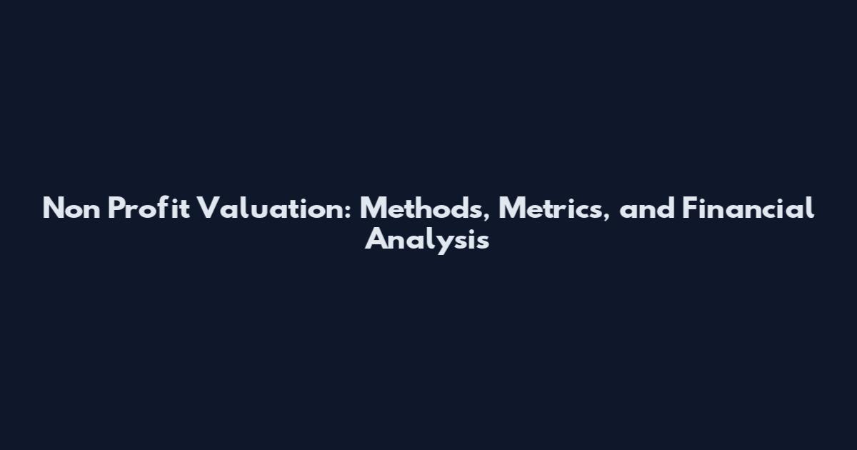 Non Profit Valuation: Methods, Metrics, and Financial Analysis