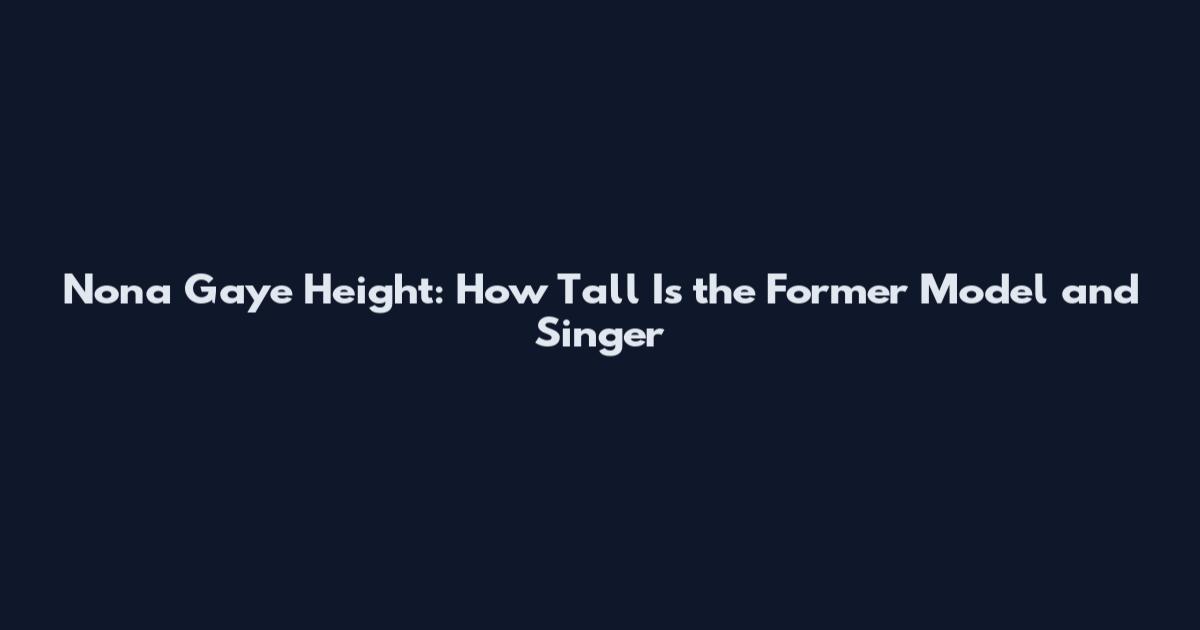 Nona Gaye Height: How Tall Is the Former Model and Singer