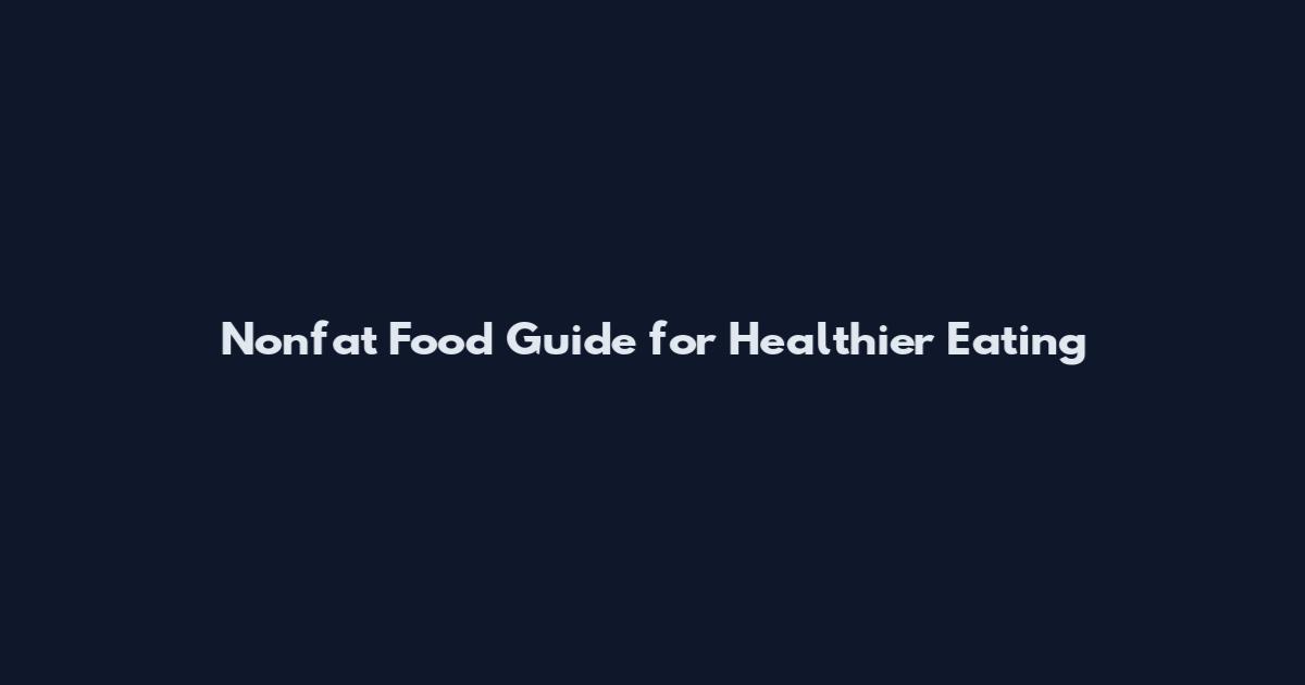 Nonfat Food Guide for Healthier Eating