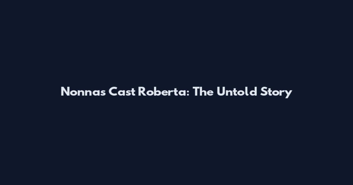 Nonnas Cast Roberta: The Untold Story