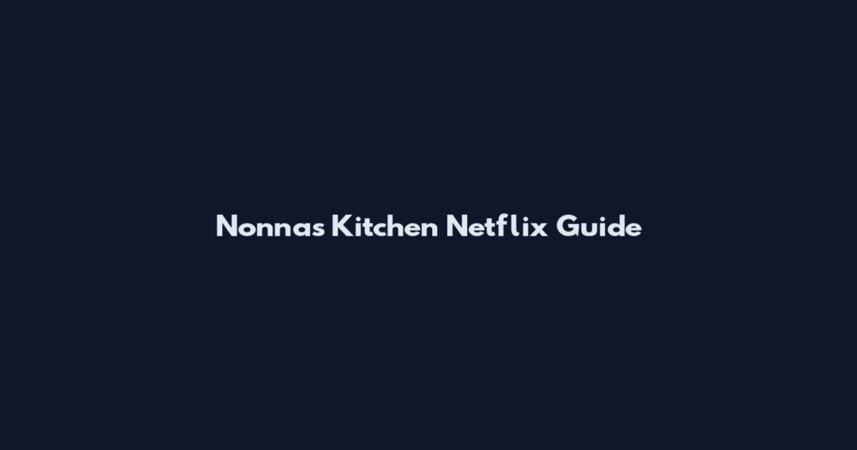 Nonnas Kitchen Netflix Guide