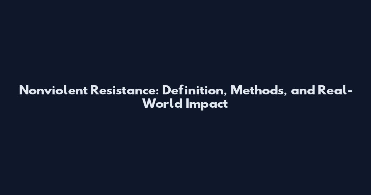 Nonviolent Resistance: Definition, Methods, and Real-World Impact