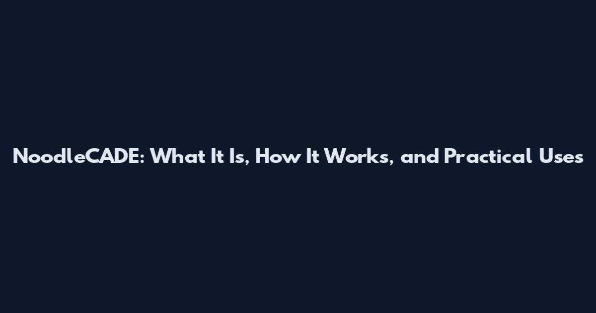 NoodleCADE: What It Is, How It Works, and Practical Uses