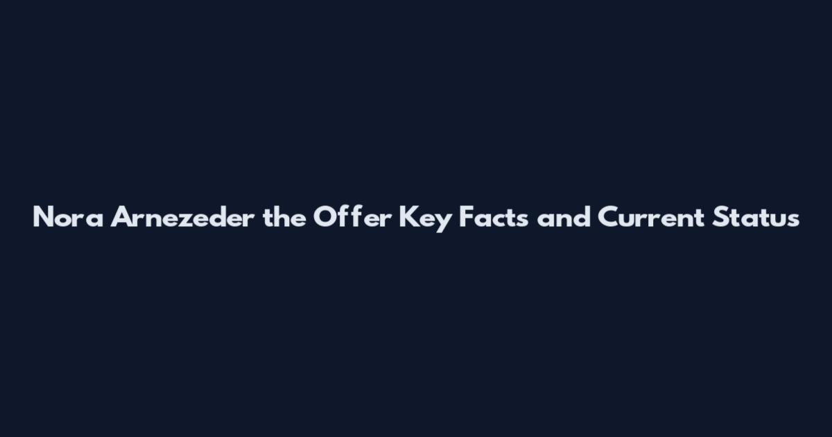 Nora Arnezeder the Offer Key Facts and Current Status