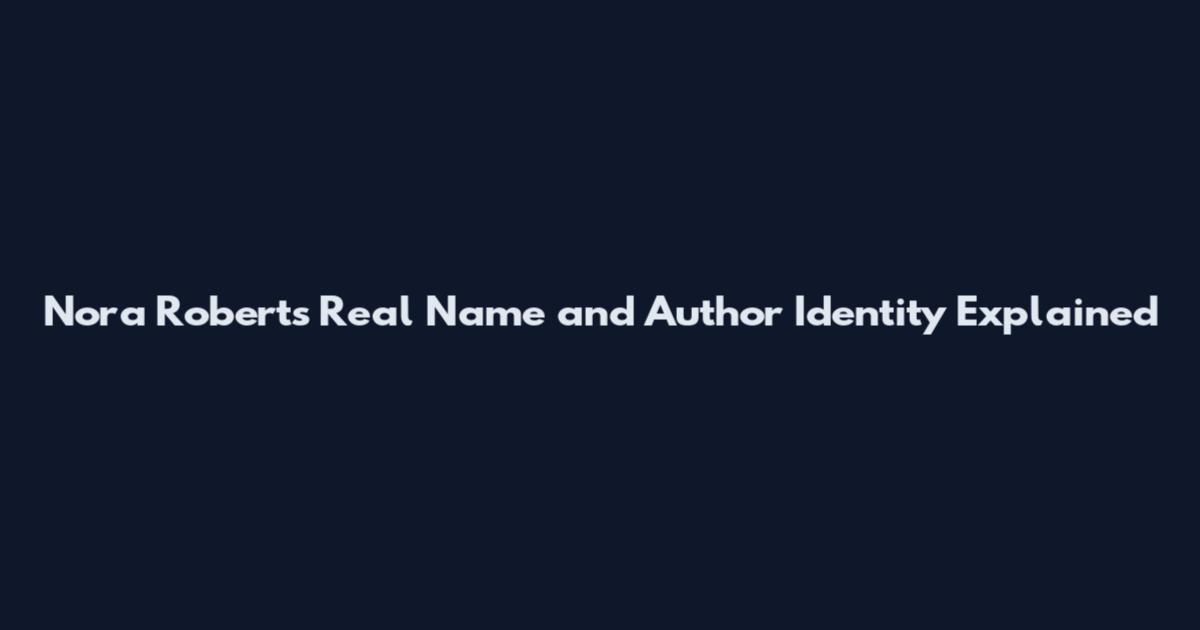 Nora Roberts Real Name and Author Identity Explained
