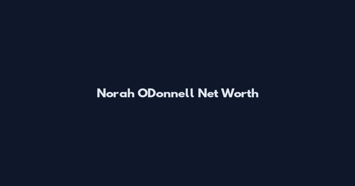 Norah O'Donnell Net Worth