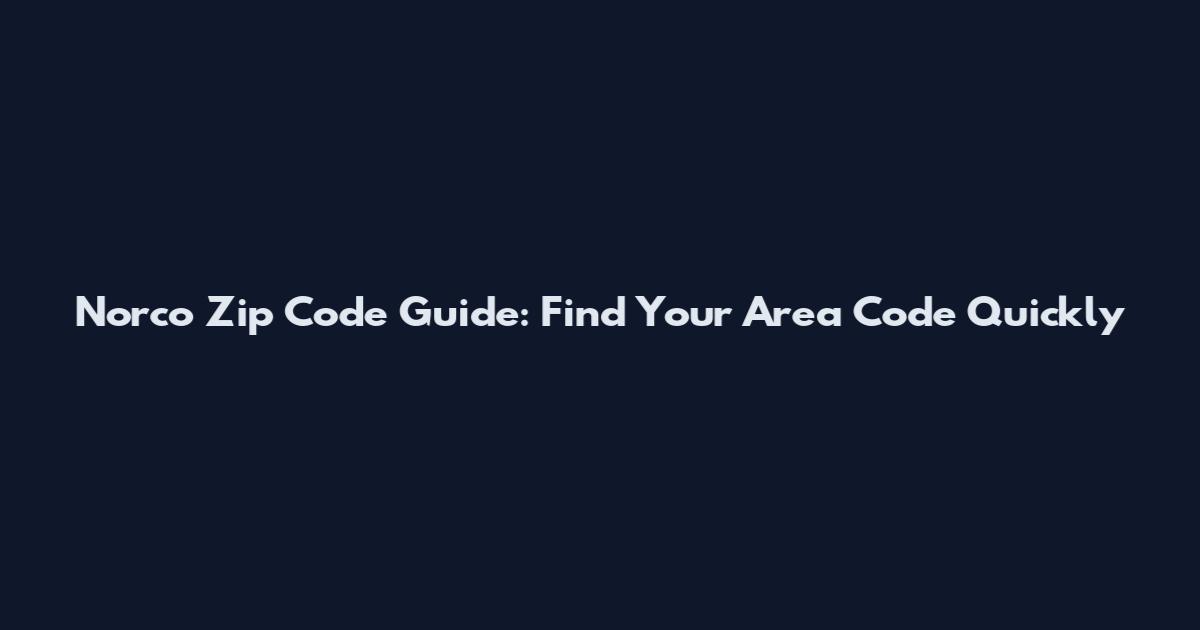 Norco Zip Code Guide: Find Your Area Code Quickly