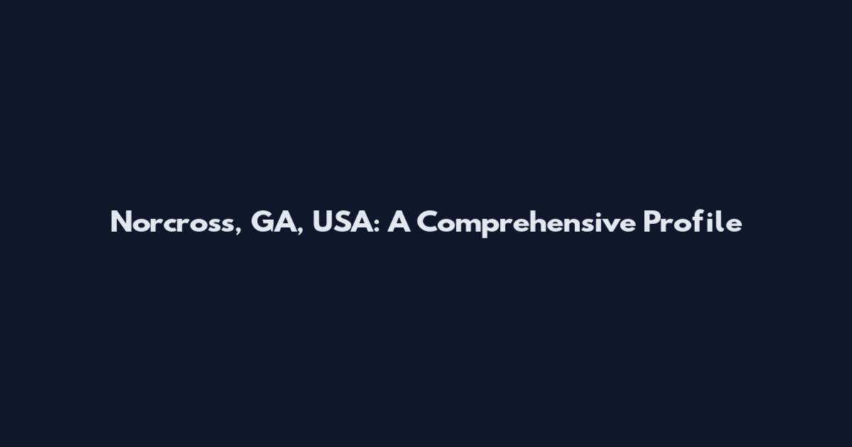 Norcross, GA, USA: A Comprehensive Profile