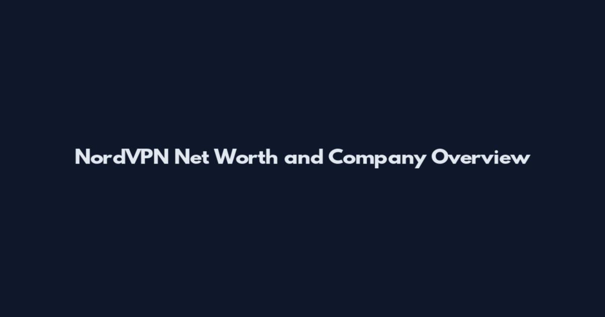 NordVPN Net Worth and Company Overview