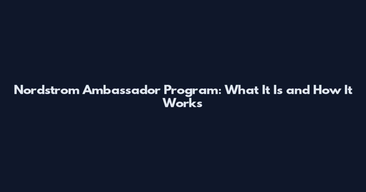 Nordstrom Ambassador Program: What It Is and How It Works