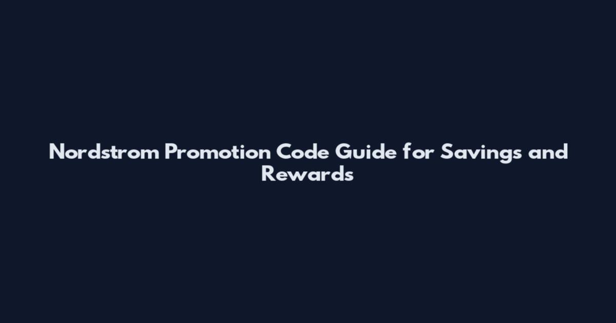 Nordstrom Promotion Code Guide for Savings and Rewards