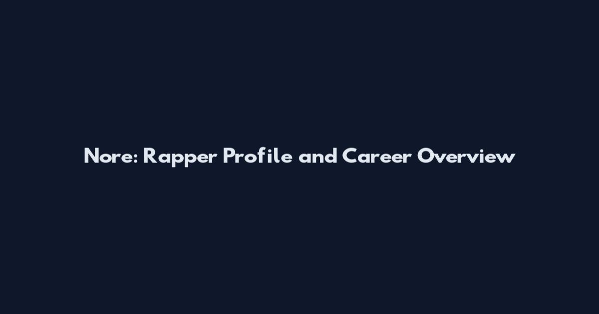 Nore: Rapper Profile and Career Overview