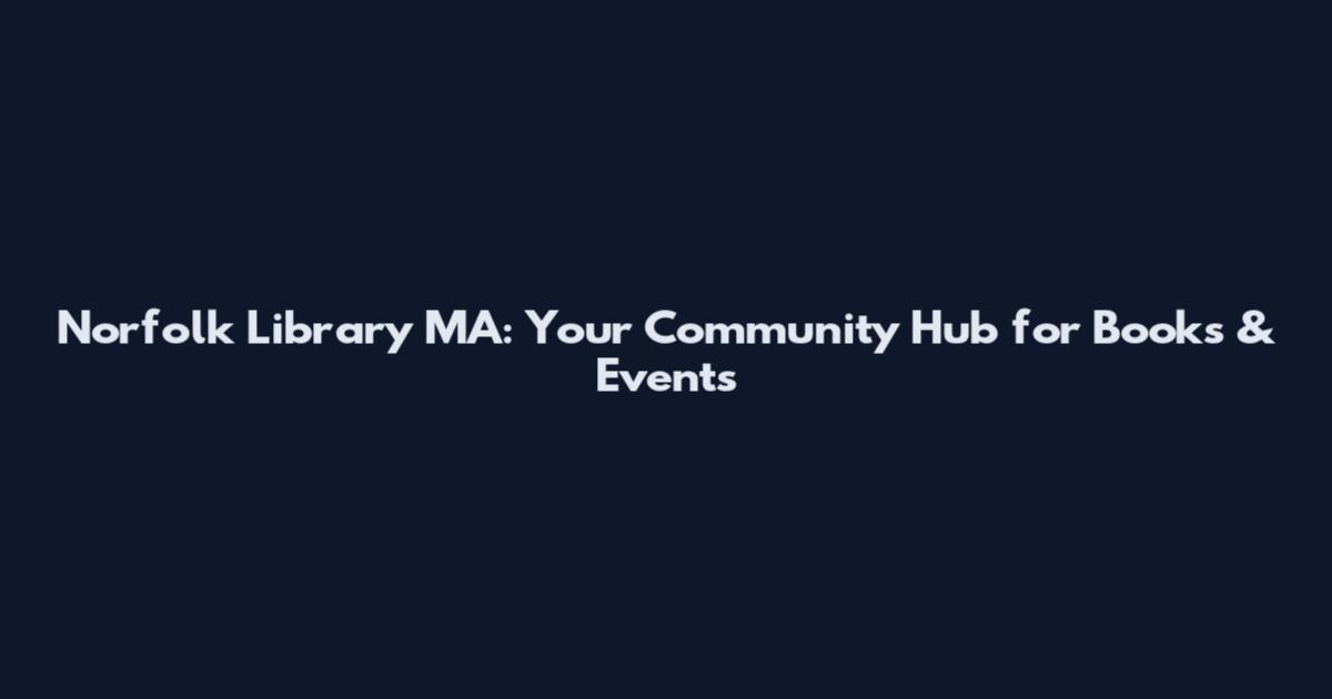 Norfolk Library MA: Your Community Hub for Books & Events