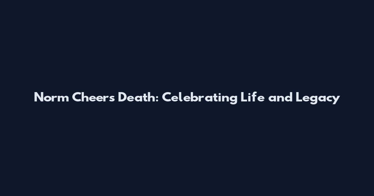 Norm Cheers Death: Celebrating Life and Legacy