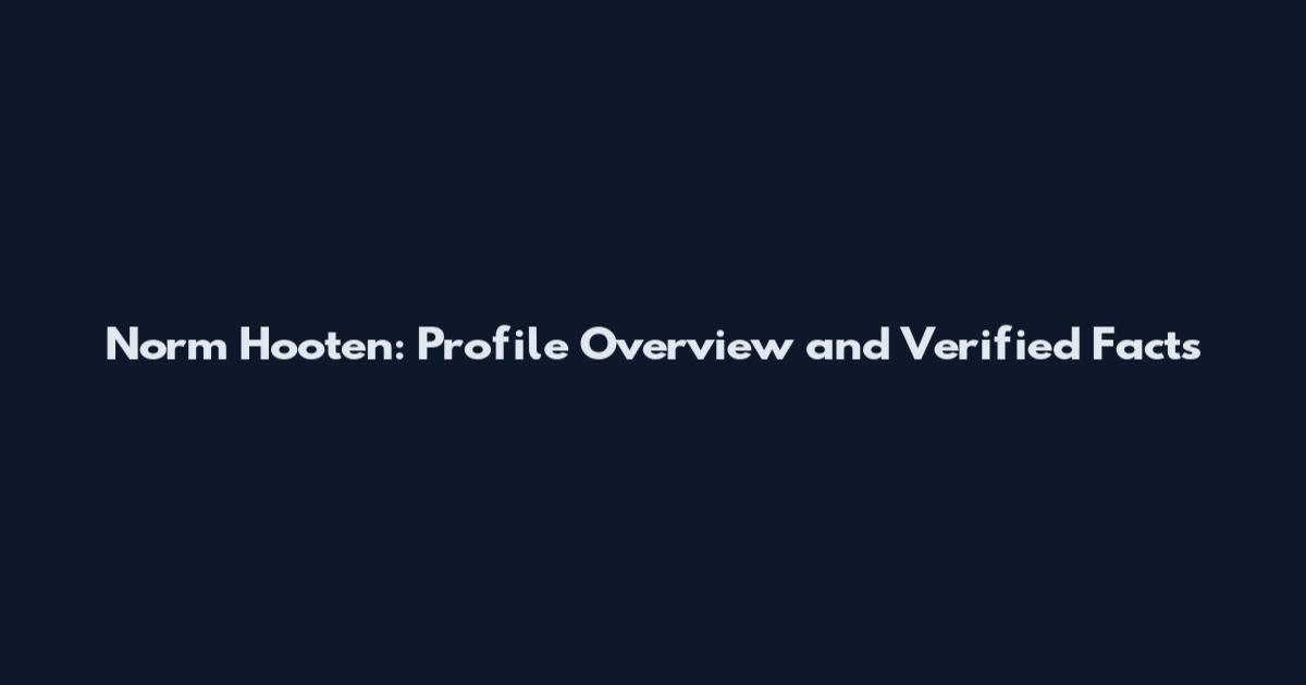 Norm Hooten: Profile Overview and Verified Facts