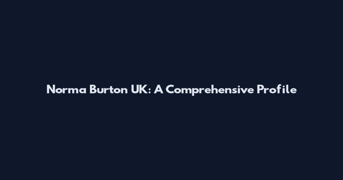Norma Burton UK: A Comprehensive Profile