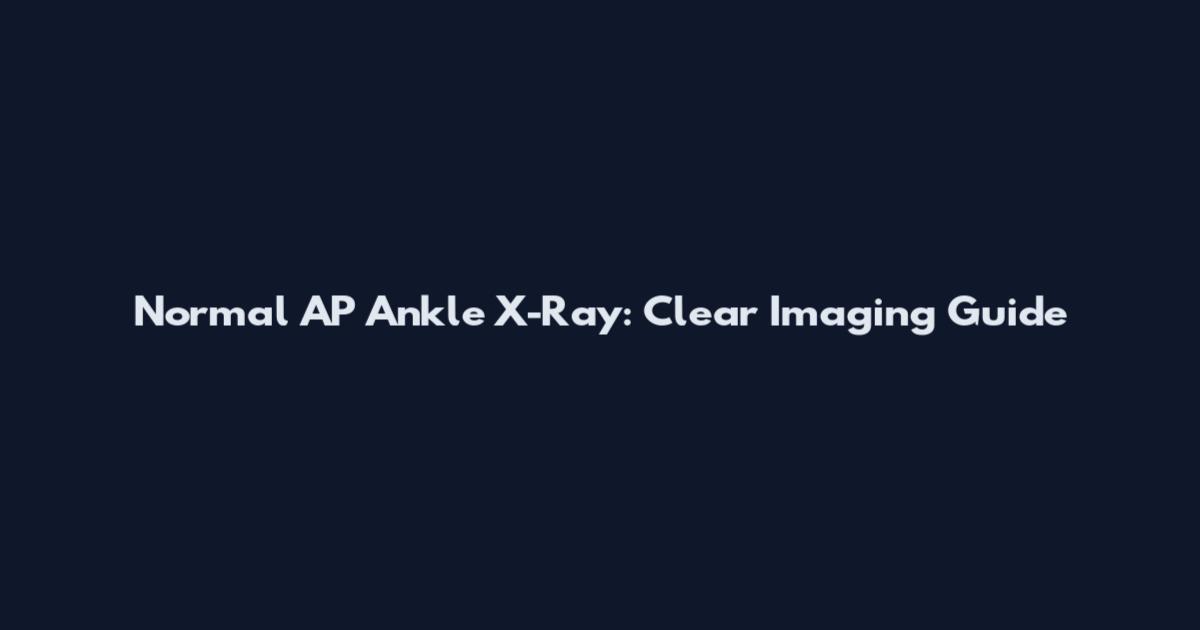 Normal AP Ankle X-Ray: Clear Imaging Guide