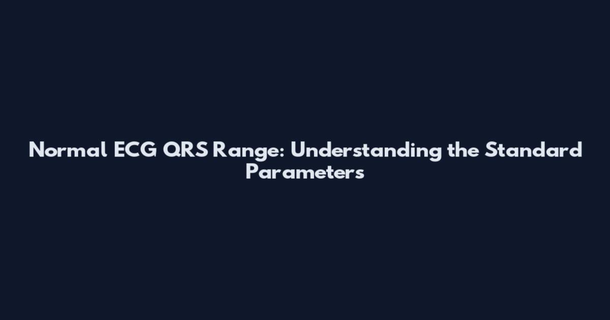 Normal ECG QRS Range: Understanding the Standard Parameters