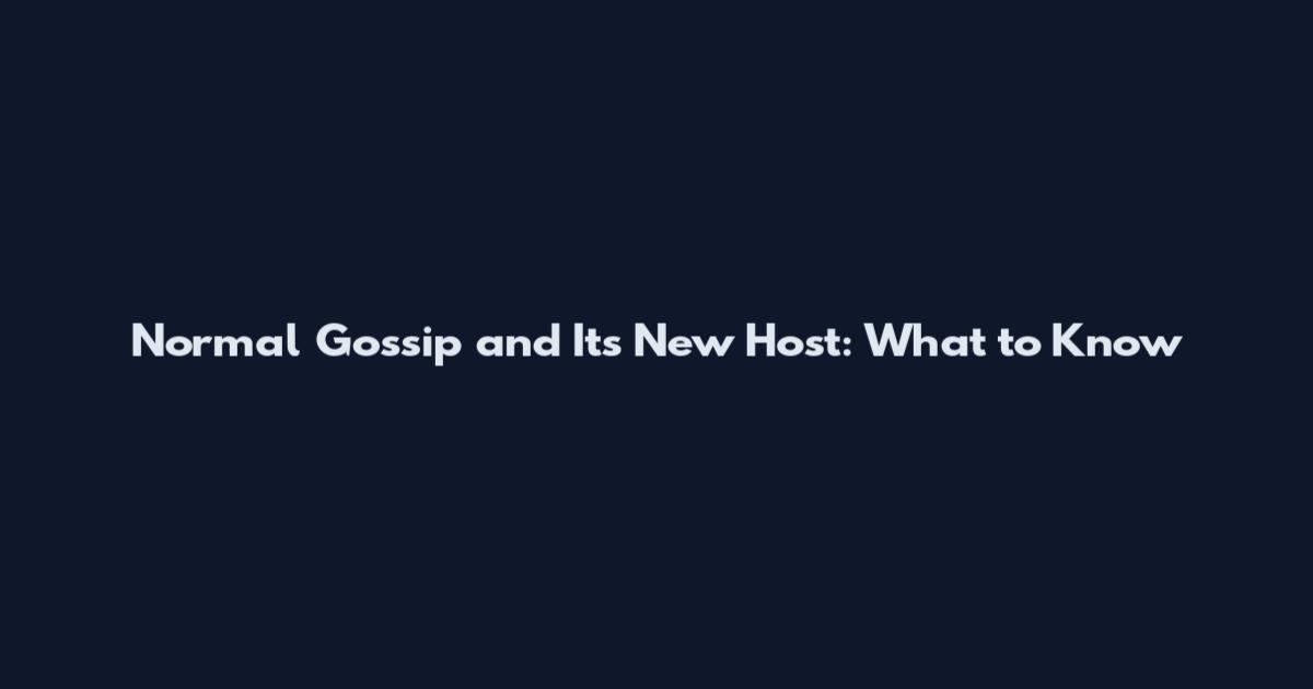 Normal Gossip and Its New Host: What to Know