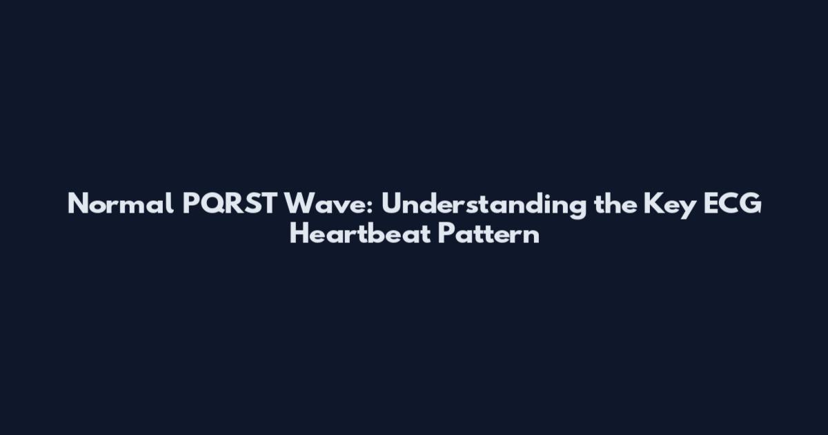 Normal PQRST Wave: Understanding the Key ECG Heartbeat Pattern