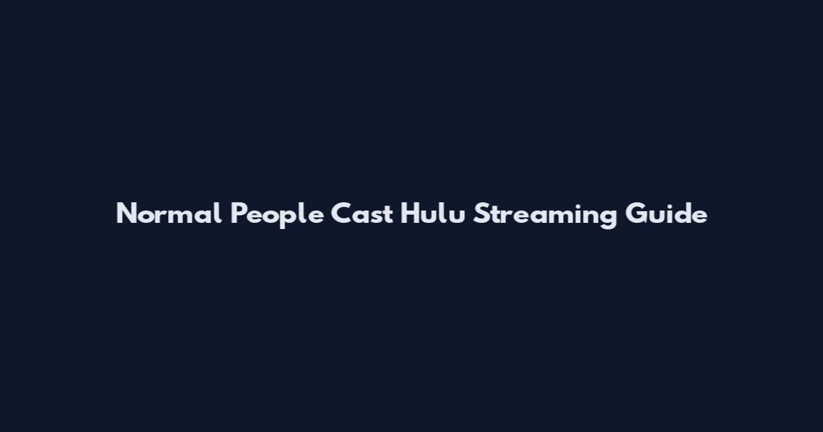 Normal People Cast Hulu Streaming Guide