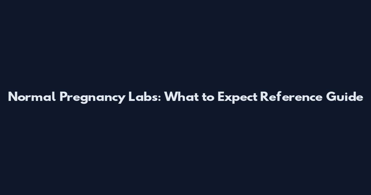 Normal Pregnancy Labs: What to Expect Reference Guide