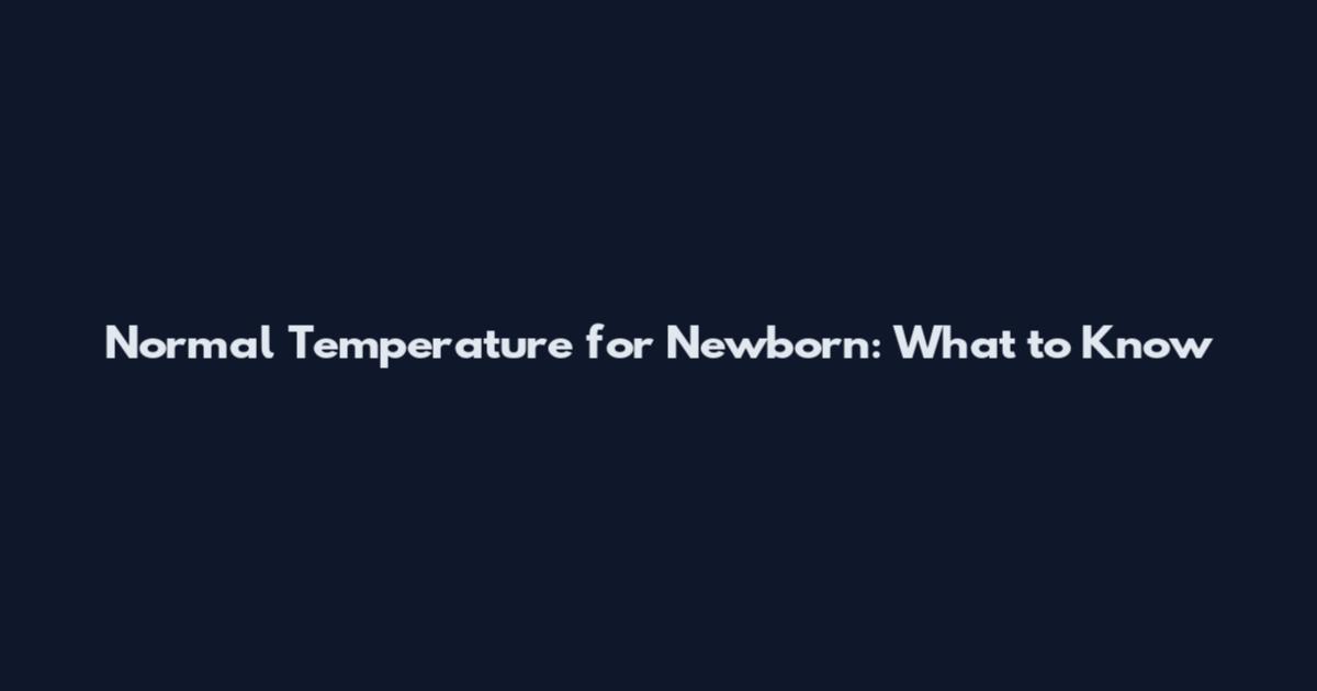 Normal Temperature for Newborn: What to Know
