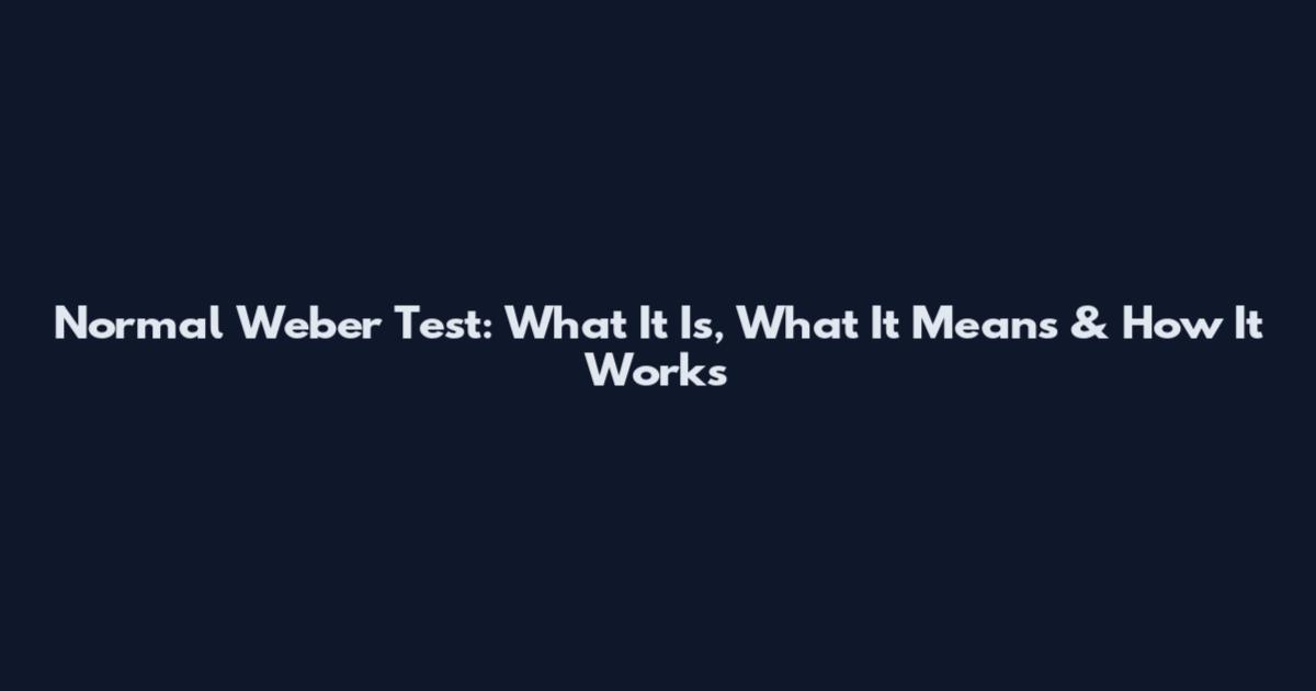 Normal Weber Test: What It Is, What It Means & How It Works