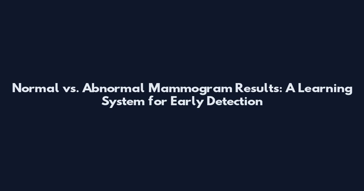 Normal vs. Abnormal Mammogram Results: A Learning System for Early Detection