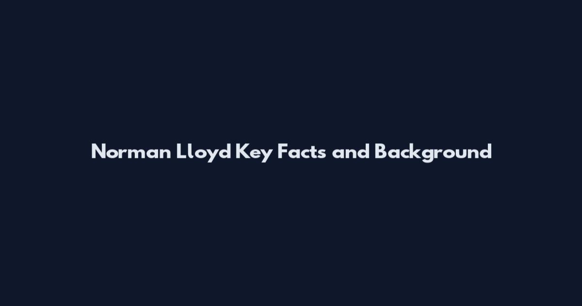 Norman Lloyd Key Facts and Background
