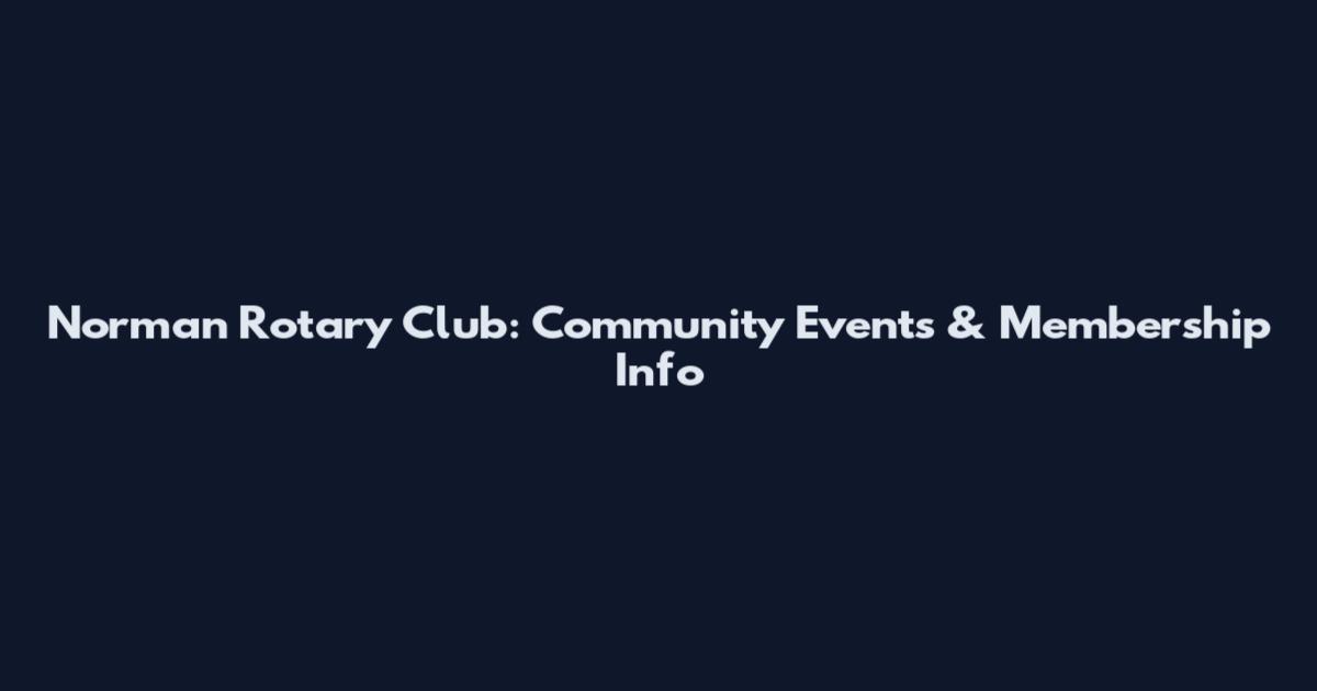 Norman Rotary Club: Community Events & Membership Info