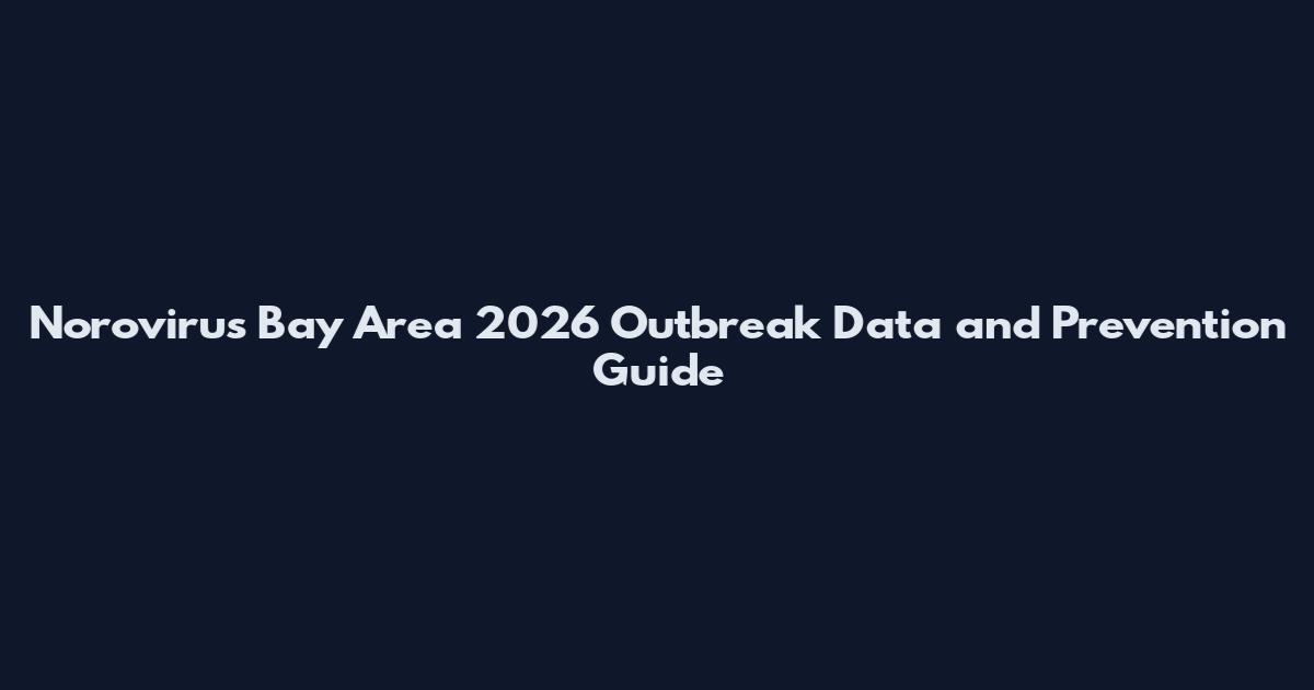 Norovirus Bay Area 2026 Outbreak Data and Prevention Guide