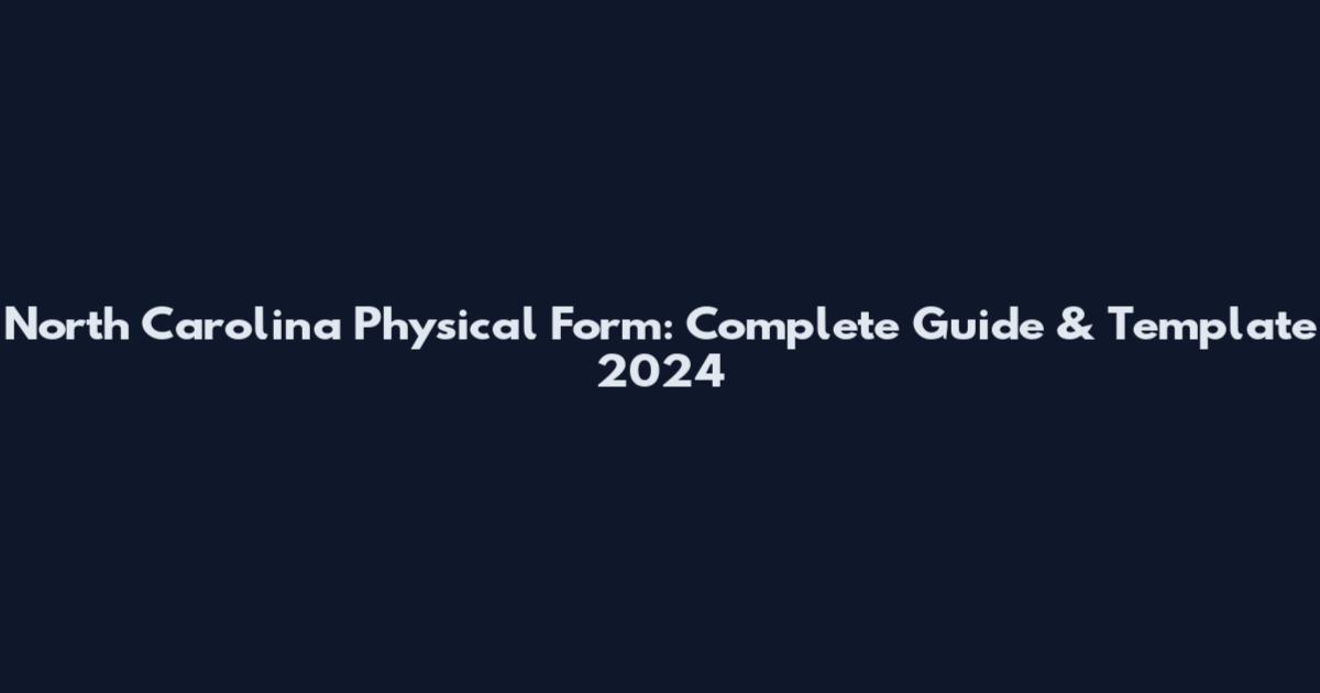 North Carolina Physical Form: Complete Guide & Template 2024