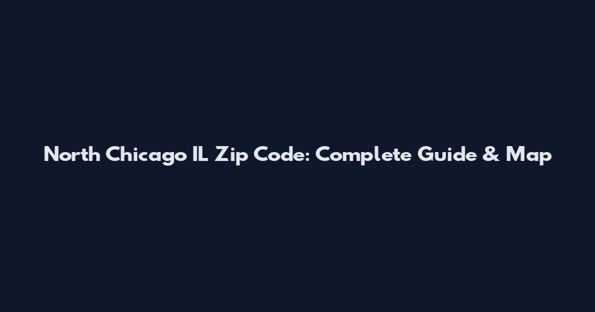 North Chicago IL Zip Code: Complete Guide & Map