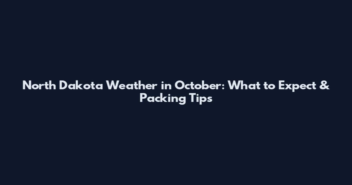 North Dakota Weather in October: What to Expect & Packing Tips