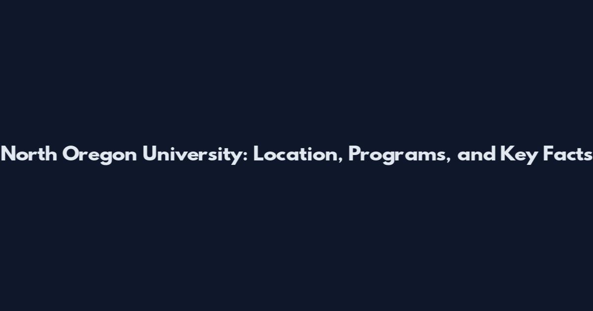 North Oregon University: Location, Programs, and Key Facts