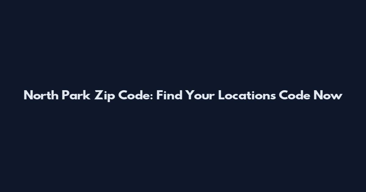 North Park Zip Code: Find Your Location's Code Now