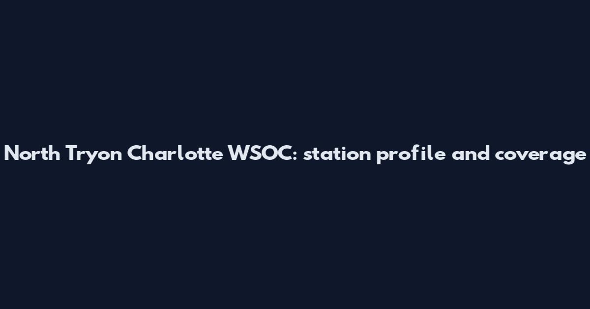 North Tryon Charlotte WSOC: station profile and coverage