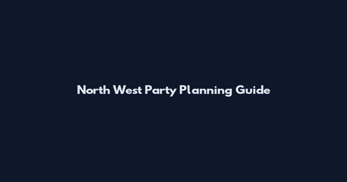 North West Party Planning Guide